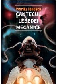 Copertă produs C&acirc;ntecul lebedei mecanice