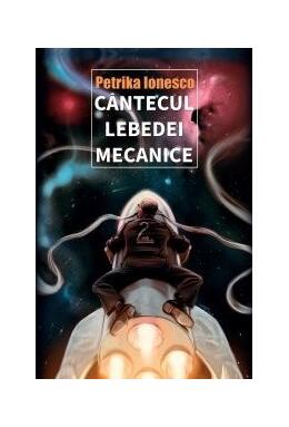 Copertă produs C&acirc;ntecul lebedei mecanice