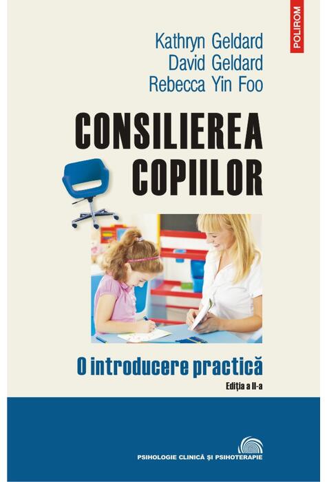 Copertă produs Consilierea copiilor. O introducere practică (ediţia a II-a revăzută și adăugită)