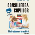 Copertă produs Consilierea copiilor. O introducere practică (ediţia a II-a revăzută și adăugită) - gallery small 