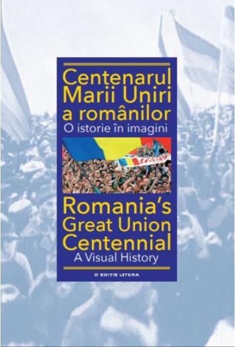Copertă produs Centenarul Marii Uniri a rom&acirc;nilor. O istorie &icirc;n imagini (ediție bilingvă)
