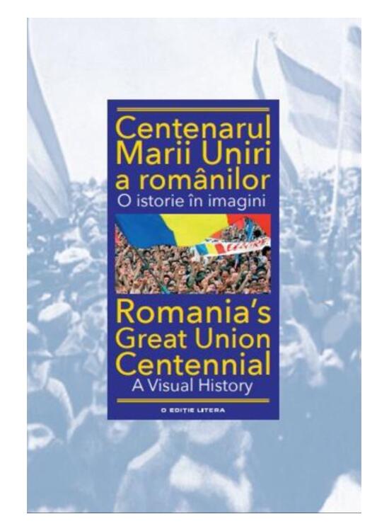 Copertă produs Centenarul Marii Uniri a rom&acirc;nilor. O istorie &icirc;n imagini (ediție bilingvă) - gallery big 1