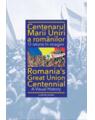 Copertă produs Centenarul Marii Uniri a rom&acirc;nilor. O istorie &icirc;n imagini (ediție bilingvă) - thumb 1
