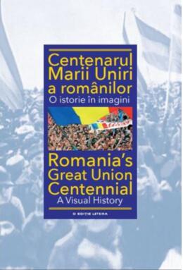 Copertă produs Centenarul Marii Uniri a rom&acirc;nilor. O istorie &icirc;n imagini (ediție bilingvă)