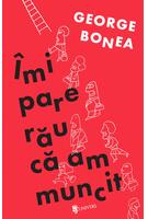 &Icirc;mi pare rău că am muncit