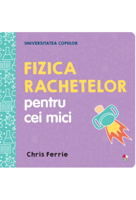 Copertă produs Fizica rachetelor pentru cei mici. Universitatea copiilor