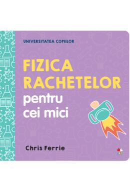 Copertă produs Fizica rachetelor pentru cei mici. Universitatea copiilor