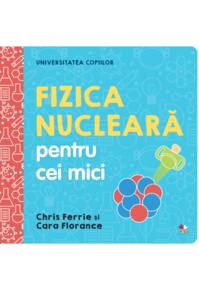 Copertă produs Fizica nucleară pentru cei mici. Universitatea copiilor