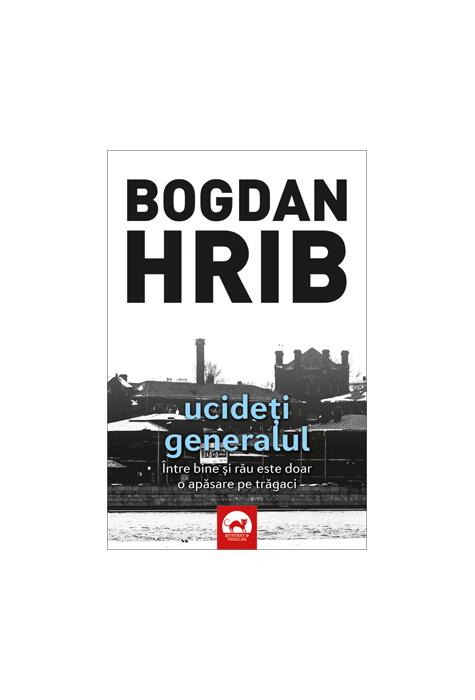 Copertă produs Ucideți generalul. Seria Stelian Munteanu (Vol.4)