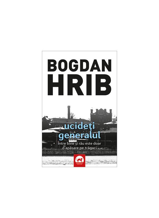 Copertă produs Ucideți generalul. Seria Stelian Munteanu (Vol.4) - gallery big 1