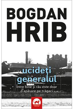 Copertă produs Ucideți generalul. Seria Stelian Munteanu (Vol.4)