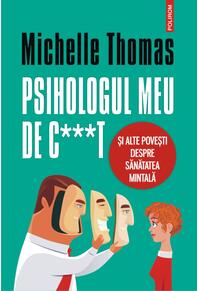 Copertă produs Psihologul meu de c***t și alte povești despre sănătatea mintală