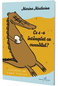 Copertă produs Ce s-a &icirc;nt&acirc;mplat cu crocodilul?
