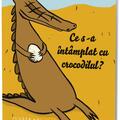 Copertă produs Ce s-a &icirc;nt&acirc;mplat cu crocodilul? - gallery small 