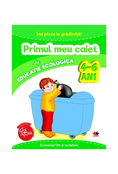 Copertă produs &Icirc;mi place la grădiniță. Primul meu caiet de educație ecologică. 4-6 ani