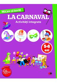 Copertă produs Mă joc și &icirc;nvăț. La carnaval. Activități integrate. 5-6 ani