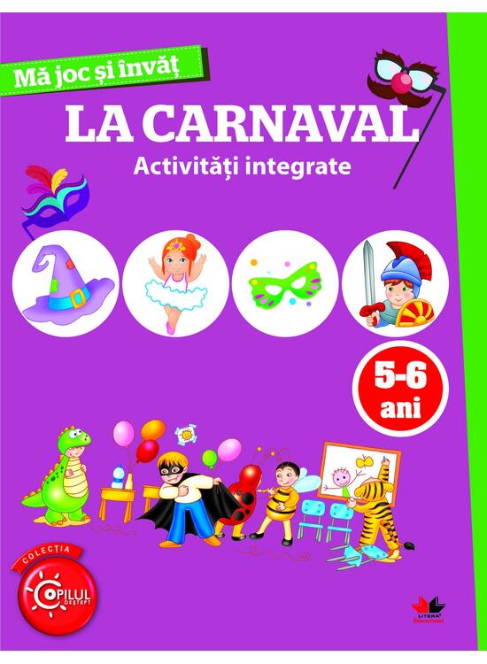 Copertă produs Mă joc și &icirc;nvăț. La carnaval. Activități integrate. 5-6 ani - gallery big 1