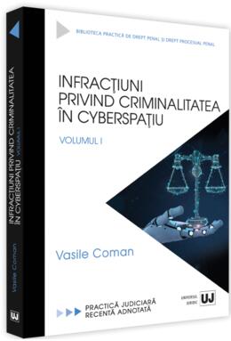Copertă produs Infracțiuni privind criminalitatea &icirc;n cyberspațiu (Vol. 1)