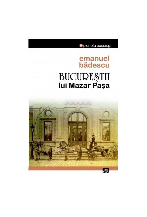 Copertă produs Bucureştii lui Mazar Pașa