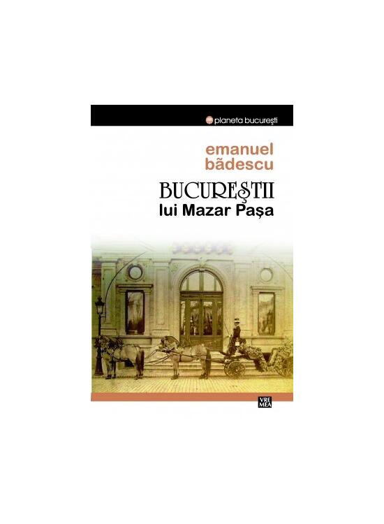 Copertă produs Bucureştii lui Mazar Pașa - gallery big 1