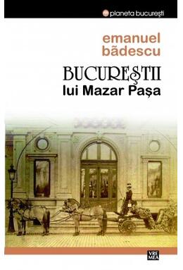 Copertă produs Bucureştii lui Mazar Pașa
