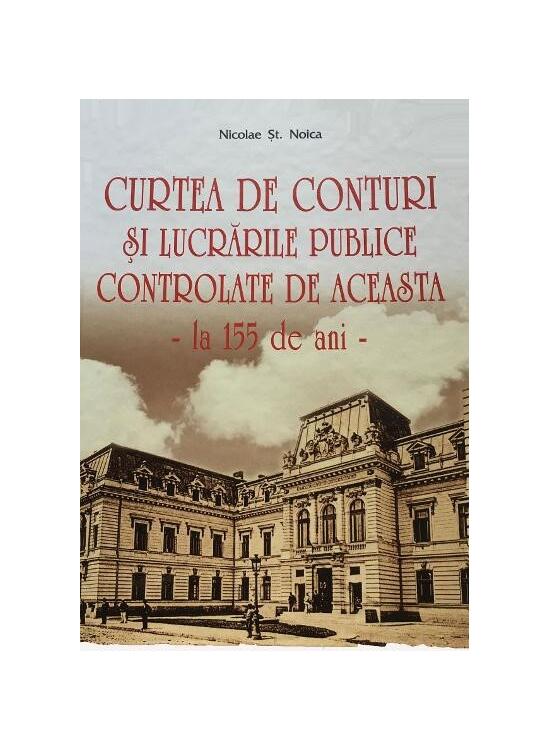 Copertă produs Curtea de Conturi și lucrările publice controlate de aceasta, la 155 de ani - gallery big 1