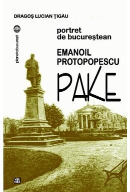 Copertă produs Emanoil Protopopescu Pake. Portret de bucureștean