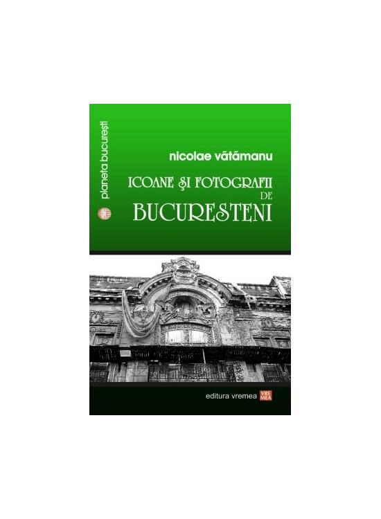 Copertă produs Icoane și fotografii de bucureșteni - gallery big 1
