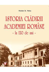 Copertă produs Istoria clădirii Academiei Rom&acirc;ne, la 120 de ani