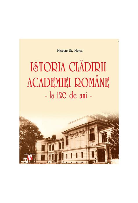 Copertă produs Istoria clădirii Academiei Rom&acirc;ne, la 120 de ani
