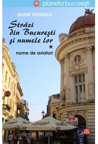 Copertă produs Străzi din București și numele lor (Vol.1) Nume de aviatori