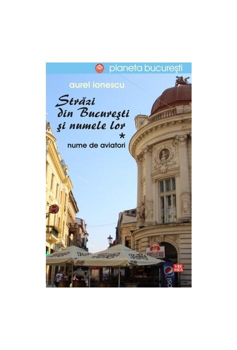 Copertă produs Străzi din București și numele lor (Vol.1) Nume de aviatori