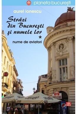 Copertă produs Străzi din București și numele lor (Vol.1) Nume de aviatori