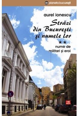 Copertă produs Străzi din București și numele lor (Vol.2) Nume de militari și eroi