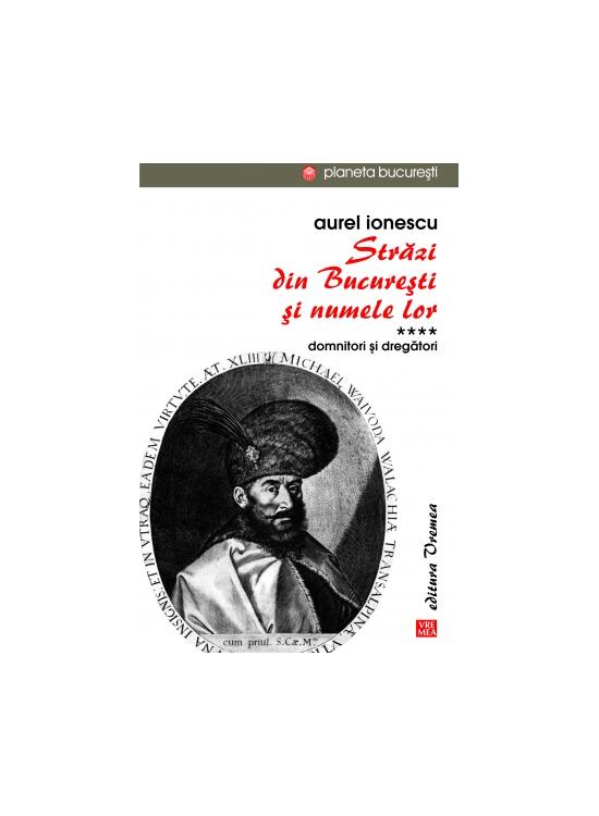 Copertă produs Străzi din București și numele lor (Vol.4) Domnitori și dregători - gallery big 1