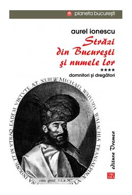 Copertă produs Străzi din București și numele lor (Vol.4) Domnitori și dregători