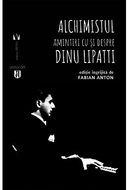 Copertă produs Alchimistul. Amintiri cu și despre Dinu Lipatti