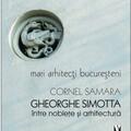 Copertă produs Mari arhitecți bucureșteni. Gheorghe Simotta &icirc;ntre nobleţe și arhitectură - gallery small 