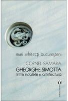 Imagine produs Mari arhitecți bucureșteni. Gheorghe Simotta &icirc;ntre nobleţe și arhitectură