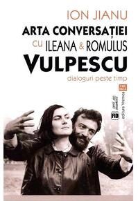 Copertă produs Arta conversaţiei cu Ileana & Romulus Vulpescu