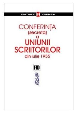 Copertă produs Conferinţa (secretă) a Uniunii Scriitorilor din iulie 1955