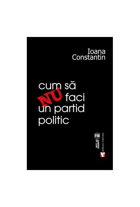 Copertă produs Cum să nu faci un partid politic