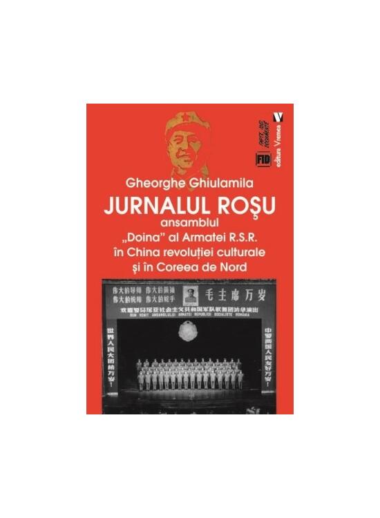 Copertă produs Jurnalul roșu. Ansamblul &bdquo;Doina&rdquo; al Armatei R.S.R. &icirc;n China revoluţiei culturale și &icirc;n Coreea de Nord - gallery big 1