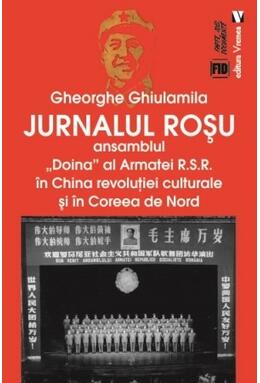 Copertă produs Jurnalul roșu. Ansamblul &bdquo;Doina&rdquo; al Armatei R.S.R. &icirc;n China revoluţiei culturale și &icirc;n Coreea de Nord