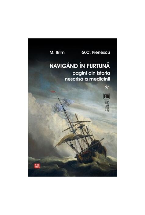 Copertă produs Navig&acirc;nd &icirc;n furtună (Vol.1) Pagini din istoria nescrisă a medicinii