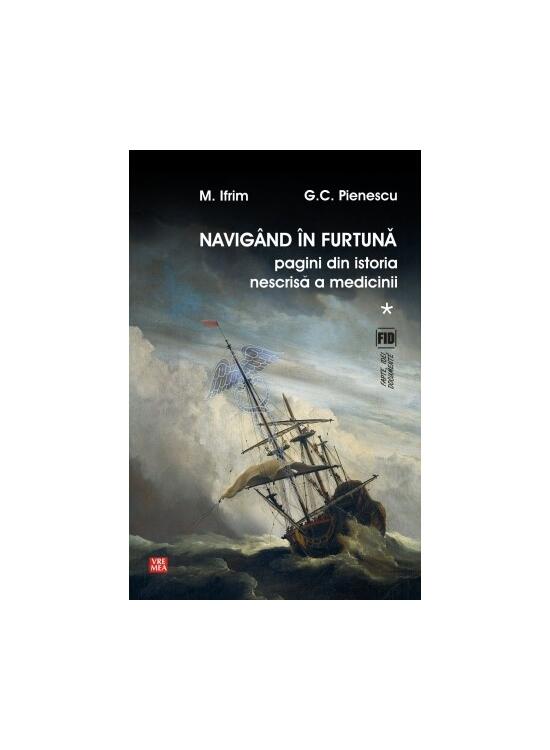 Copertă produs Navig&acirc;nd &icirc;n furtună (Vol.1) Pagini din istoria nescrisă a medicinii - gallery big 1