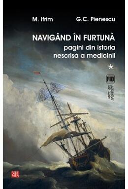 Copertă produs Navig&acirc;nd &icirc;n furtună (Vol.1) Pagini din istoria nescrisă a medicinii