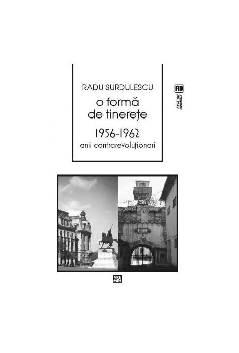 Copertă produs O formă de tinereţe. 1956-⁠1962. Anii contrarevoluţionari
