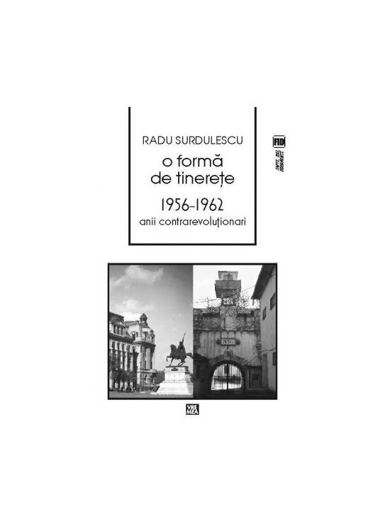 Copertă produs O formă de tinereţe. 1956-⁠1962. Anii contrarevoluţionari - gallery big 1