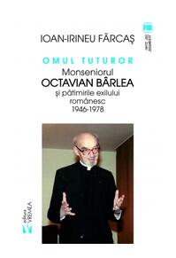 Copertă produs Omul tuturor. Monseniorul Octavian Bârlea și pătimirile exilului românesc 1946-1978